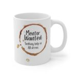 Introducing our "Mentor Wanted" 11 oz Coffee Mug!