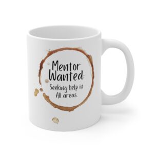 Introducing our "Mentor Wanted" 11 oz Coffee Mug!