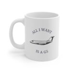 11 oz Coffee Mug - All I Want is a G5 (Gulfstream 500)