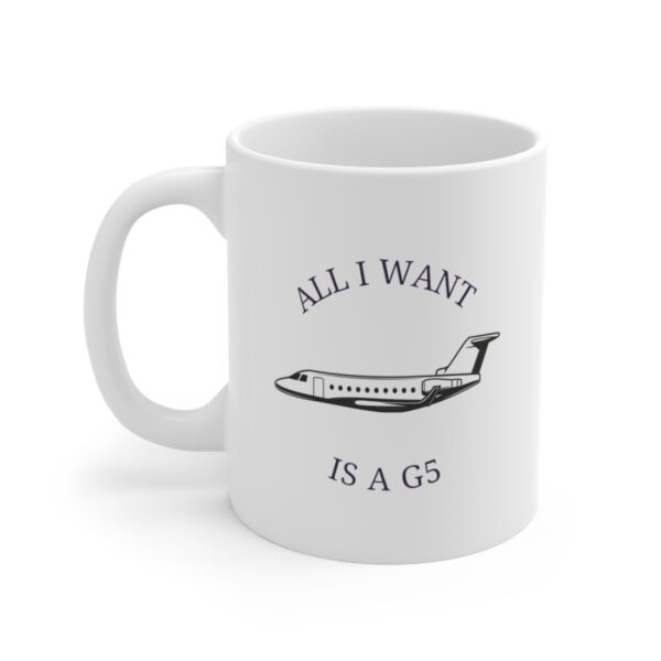 11 oz Coffee Mug - All I Want is a G5 (Gulfstream 500)