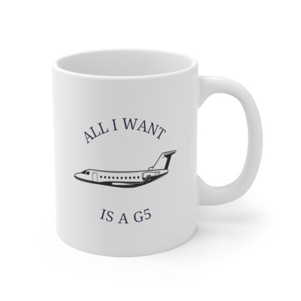11 oz Coffee Mug - All I Want is a G5 (Gulfstream 500) - Image 3