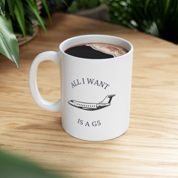 11 oz Coffee Mug - All I Want is a G5 (Gulfstream 500) - Image 6