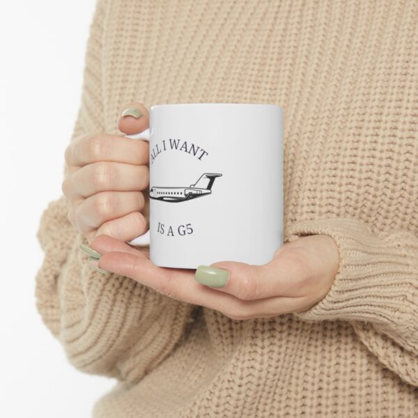 11 oz Coffee Mug - All I Want is a G5 (Gulfstream 500) - Image 7