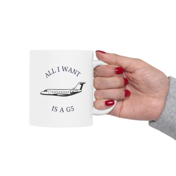 11 oz Coffee Mug - All I Want is a G5 (Gulfstream 500) - Image 8