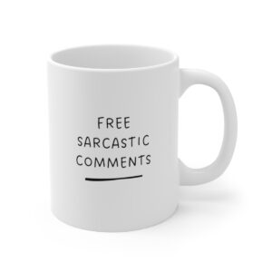 11 oz Coffee Mug - Sip Your FREE Sarcastic Comments!