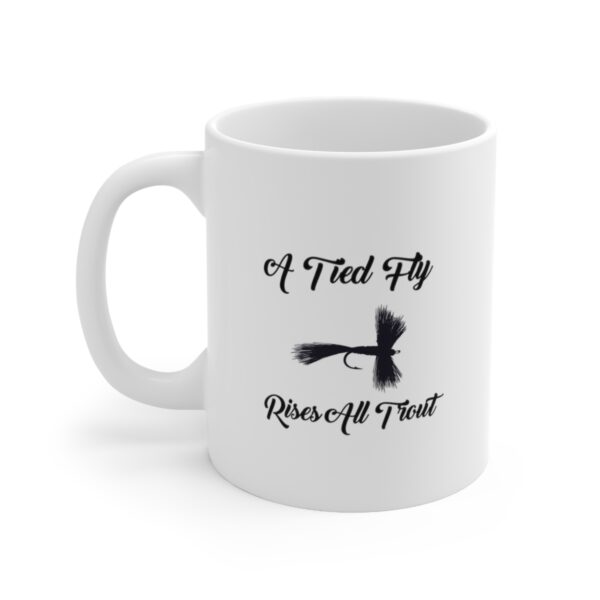 Presenting our "A Tied Fly Rises All Trout" 11 oz Coffee Cup. - Image 3
