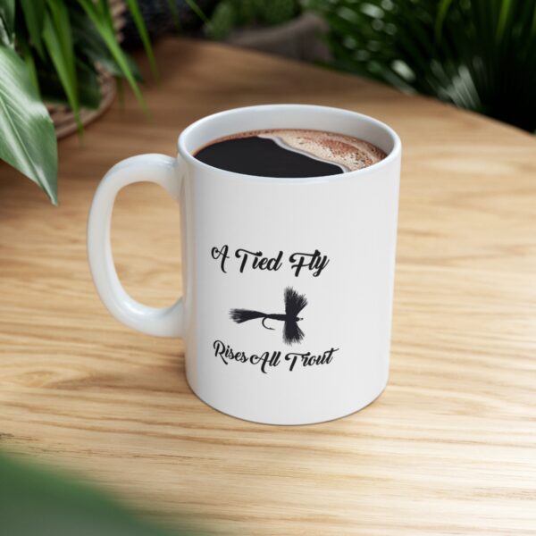 Presenting our "A Tied Fly Rises All Trout" 11 oz Coffee Cup. - Image 6