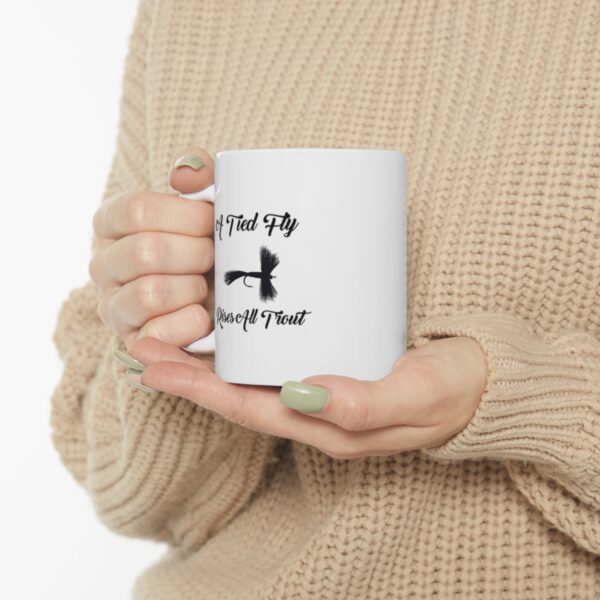 Presenting our "A Tied Fly Rises All Trout" 11 oz Coffee Cup. - Image 7